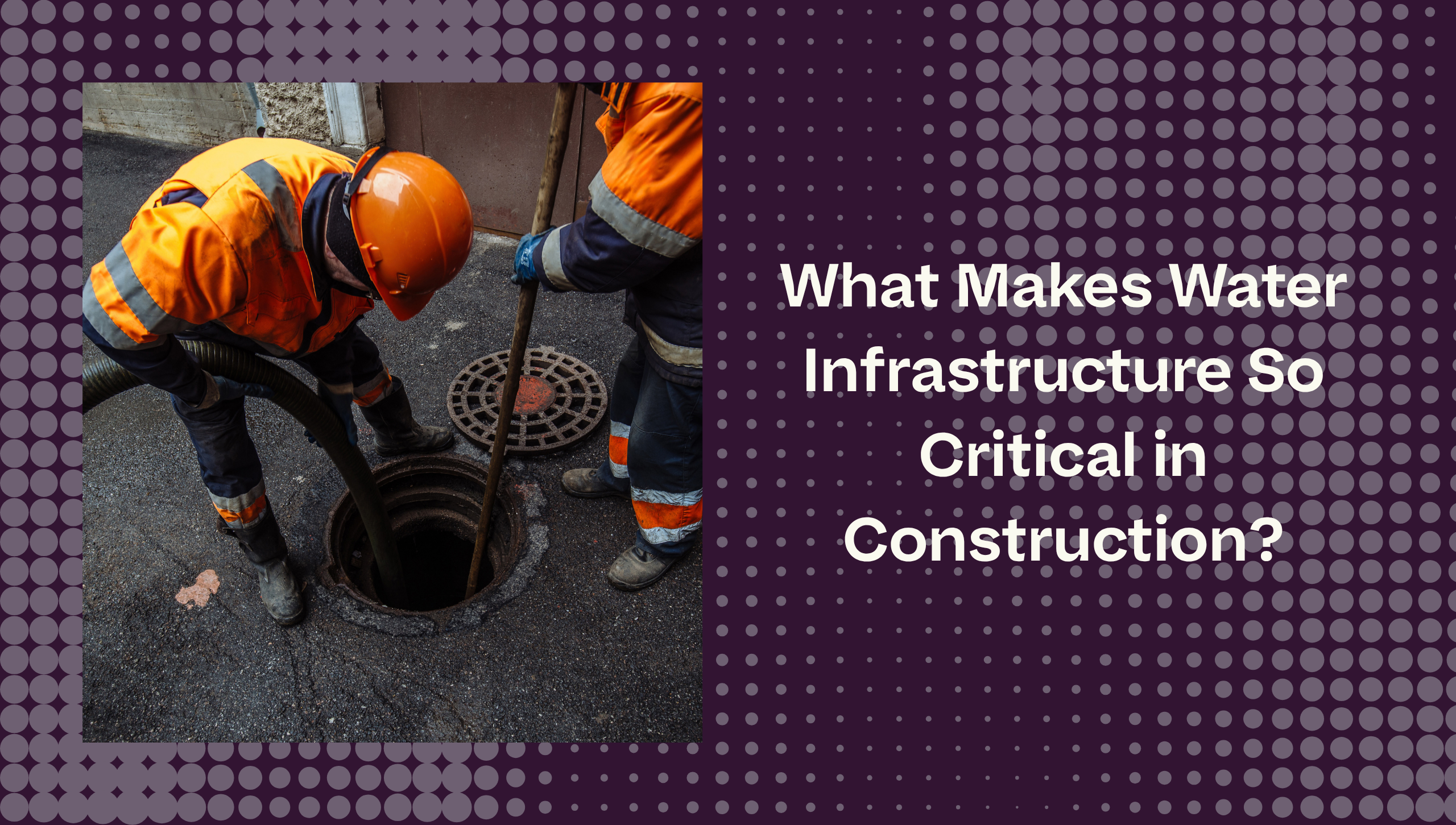 Construction workers inspecting a sewer manhole.